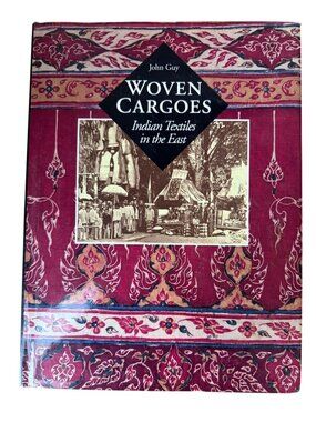 Woven Cargoes Indian Textiles in the East John Guy - 1998
